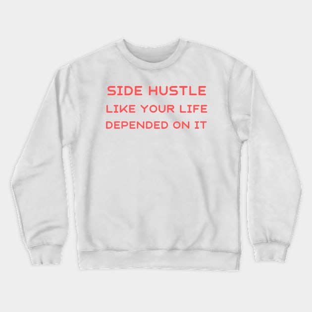 Side hustle like your life depended on it Crewneck Sweatshirt by IOANNISSKEVAS